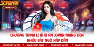 Chương Trình Lì Xì Bí Ẩn 33win Mang Đến Nhiều Bất Ngờ Hấp Dẫn